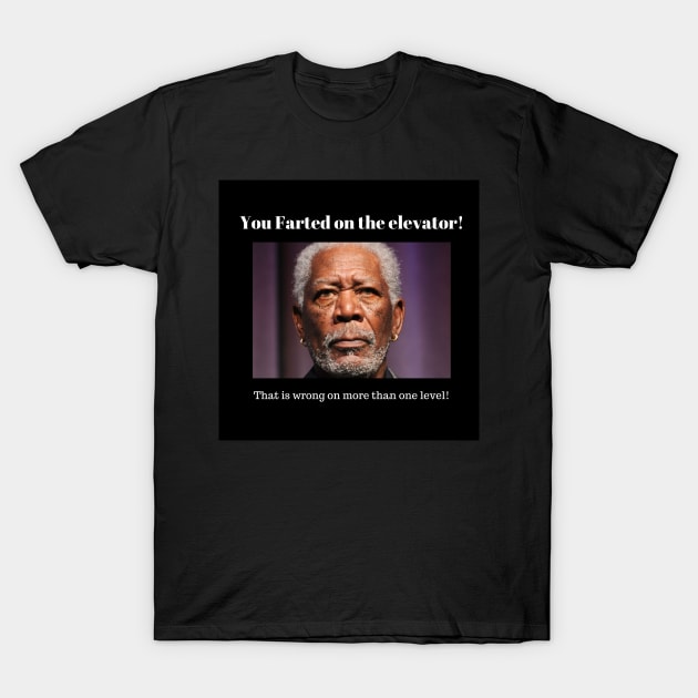 Morgan Freeman - You Farted on The Elevator! T-Shirt by  Karma Institute